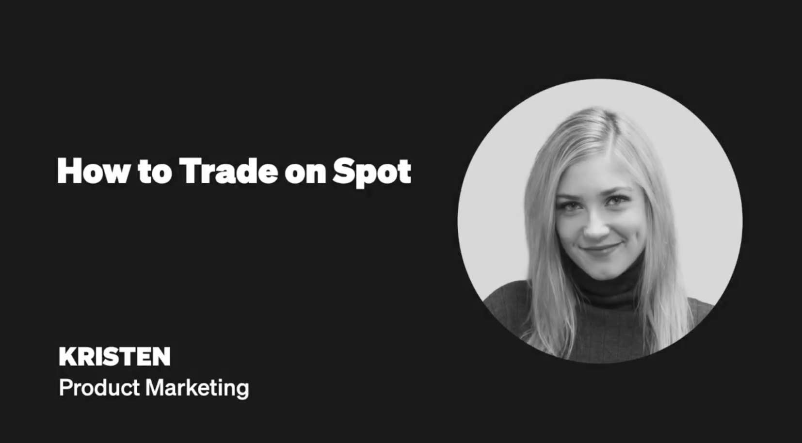 How to Trade on Spot — Kristen, Product Marketing